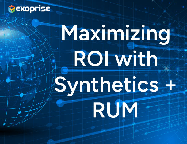 Maximizing ROI with Synthetics + RUM