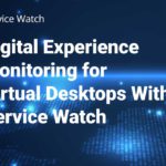 Digital Experience Monitoring For VDI With Service Watch