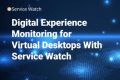 Digital Experience Monitoring For VDI With Service Watch