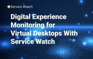 Digital Experience Monitoring For VDI With Service Watch