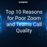 10 Reasons For Poor Zoom Teams Call Quality