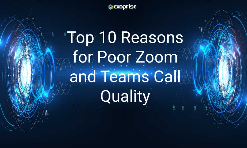 10 Reasons for Poor Zoom Teams Call Quality